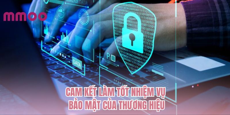 Cam kết làm tốt nhiệm vụ bảo mật của thương hiệu